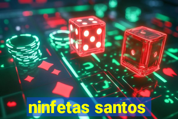 ninfetas santos